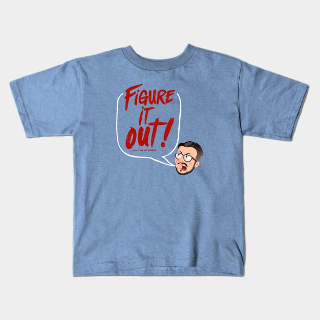 Figure It Out! (Steve variant) Kids T-Shirt by We Hate Movies